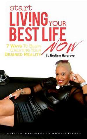 Start Living Your Best Life Now de Realism Hargrave