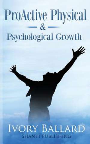 Proactive Physical & Psychological Growth de Ivory Ballard