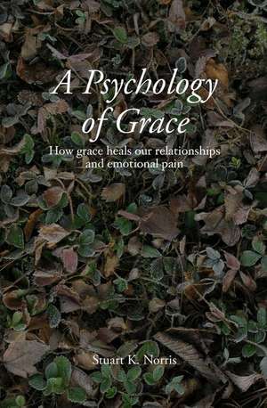 A Psychology of Grace de Stuart K. Norris