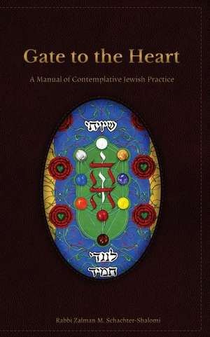 Gate to the Heart: A Manual of Contemplative Jewish Practice de Zalman Schachter-Shalomi