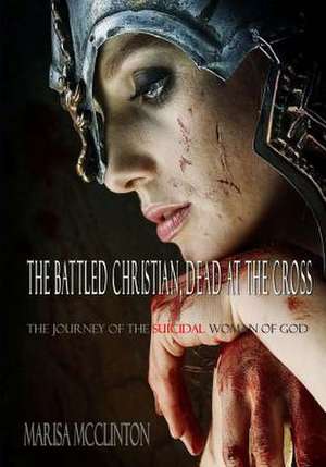 The Battled Christian, Dead at the Cross de Marisa McClinton