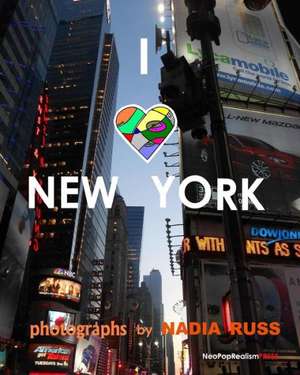 I Love New York: Against All Odds Life, Love, and Happiness Will Truly Find Its Way de Neopoprealism Press