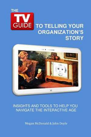 The TV Guide to Telling Your Organization's Story de Megan B. McDonald