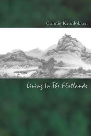 Living in the Flatlands de Connie Kronlokken