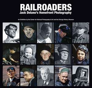 Railroaders: Jack Delano’s Homefront Photography de John Gruber