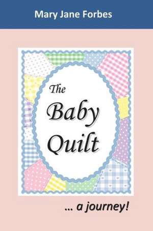 The Baby Quilt: A Journey de MS Mary Jane Forbes