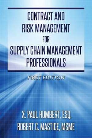 Contract and Risk Management for Supply Chain Management Professionals de Esq X. Paul Humbert