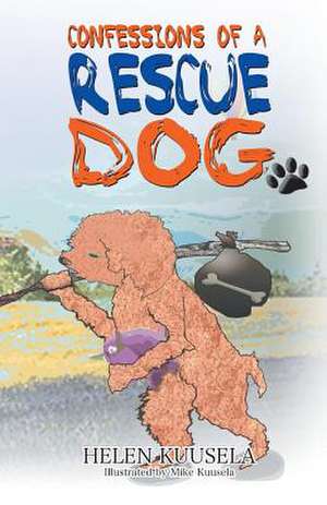 Confessions of a Rescue Dog de Helen Kuusela