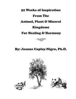 52 Weeks of Inspiration from the Animal, Plant & Mineral Kingdoms de Joanne Copley-Nigro