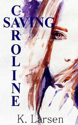 Saving Caroline de K. Larsen