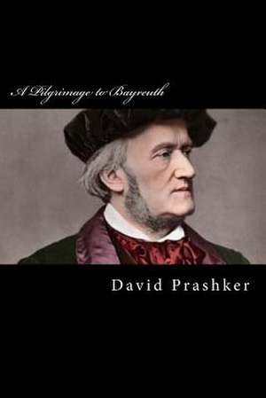 A Pilgrimage to Bayreuth de David Prashker