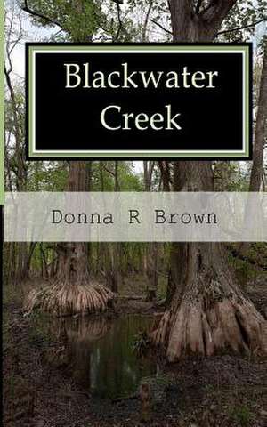 Blackwater Creek de Donna R. Brown