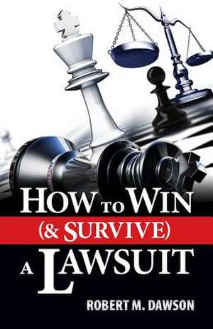 How to Win (& Survive) a Lawsuit de Robert M. Dawson