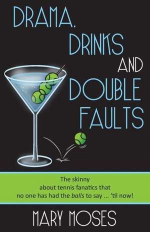 Drama, Drinks and Double Faults de Mary Moses