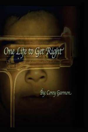 One Life to Get Right de Corey D. Garmon