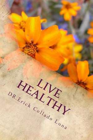 Live Healthy de Dr Erick Collado Luna