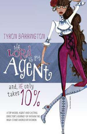 The Lord Is My Agent...And, He Only Takes 10% de Tyron Barrington