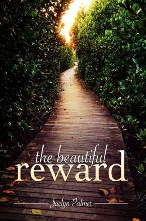 The Beautiful Reward: Discover the Secrets of True Enrichment de Jaclyn Palmer