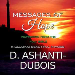 Messages of Hope - Inspiration from the Holy Bible de D. Ashanti-DuBois