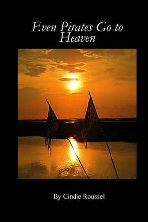 Even Pirates Go to Heaven de Cindie Roussel