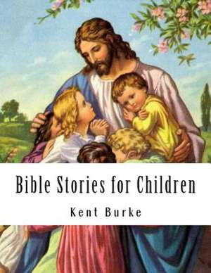 Bible Stories for Children de Kent Burke