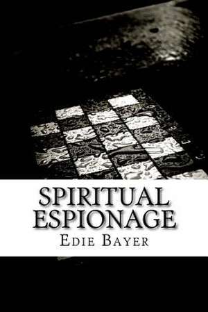 Spiritual Espionage de Edie Bayer