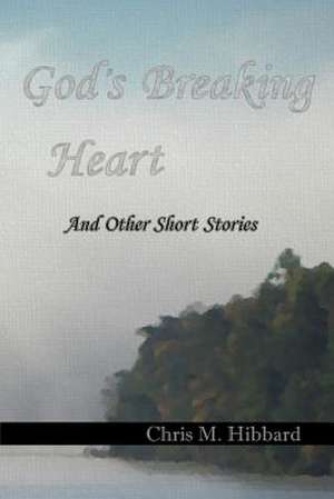 God's Breaking Heart de Chris M. Hibbard