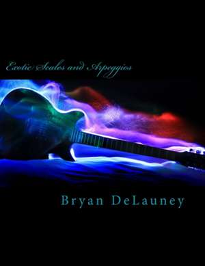 Exotic Scales and Arpeggios de Bryan Delauney