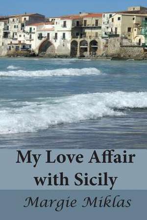 My Love Affair with Sicily de Margie Miklas