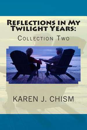 Reflections in My Twilight Years de Karen J. Chism