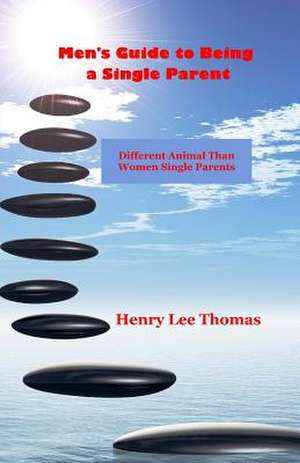 Men's Guide to Being a Single Parent de Henry Lee Thomas