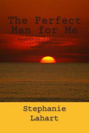 The Perfect Man for Me de Stephanie Lahart