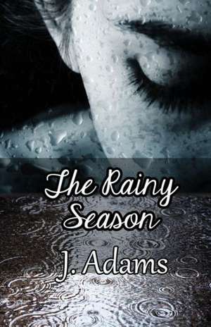 The Rainy Season: Phree & Rosa de J. Adams