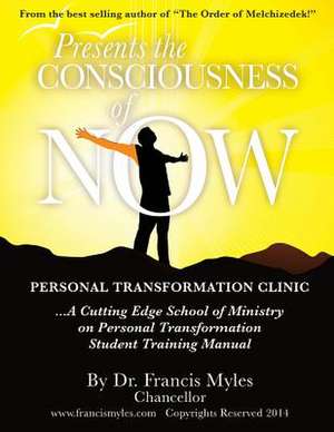 The Consciousness of Now Student Manual de Myles, Dr Francis