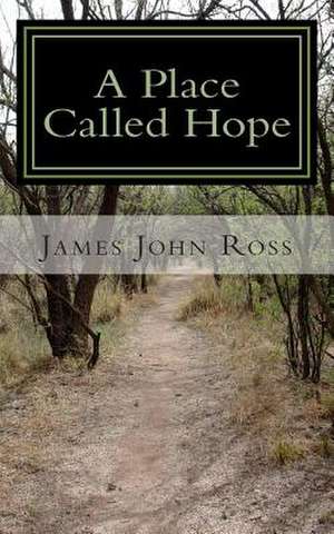 A Place Called Hope de James John Ross