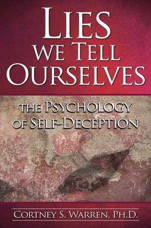 Lies We Tell Ourselves de Dr Cortney S. Warren Ph. D.