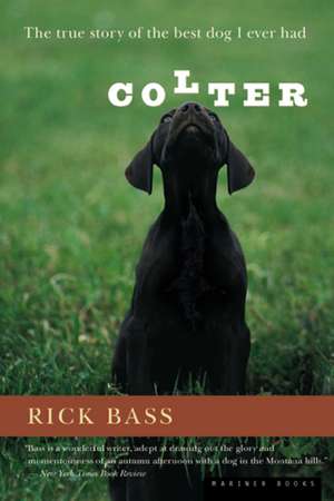 Colter: The True Story of the Best Dog I Ever Had de Rick Bass