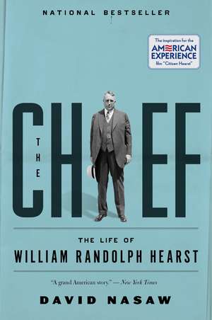 The Chief: The Life of William Randolph Hearst de David Nasaw