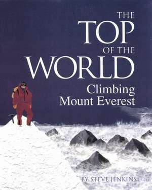 The Top of the World: Climbing Mount Everest de Steve Jenkins