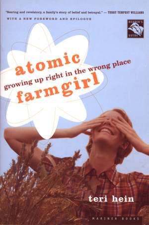 Atomic Farmgirl: Growing Up Right in the Wrong Place de Teri Hein