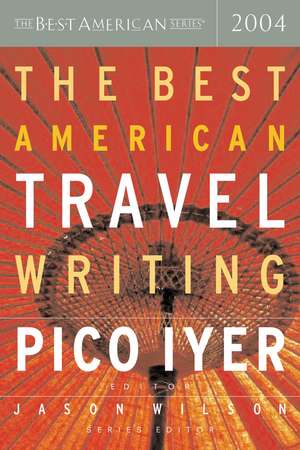 The Best American Travel Writing 2004 de Jason Wilson