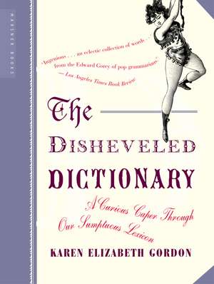 The Disheveled Dictionary: A Curious Caper Through Our Sumptuous Lexicon de Karen Elizabeth Gordon