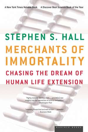 Merchants Of Immortality: Chasing the Dream of Human Life Extension de Stephen S. Hall