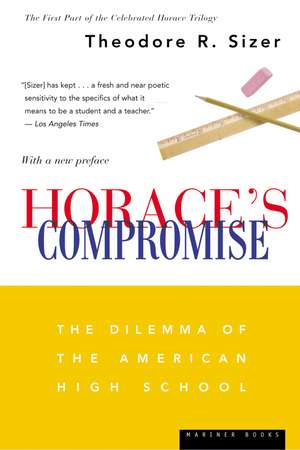 Horace's Compromise: The Dilemma of the American High School de Theodore R. Sizer