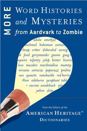 More Word Histories And Mysteries: From Aardvark to Zombie de Editors of the American Heritage Di