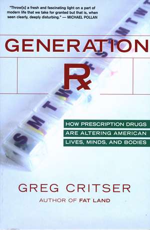 Generation Rx: How Prescription Drugs Are Altering American Lives, Minds, and Bodies de Greg Critser