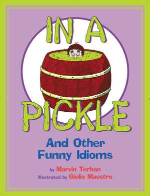 In a Pickle: And Other Funny Idioms de Marvin Terban