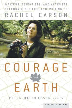 Courage For The Earth: Writers, Scientists, and Activists Celebrate the Life and Writing of Rachel Carson de Peter Matthiessen