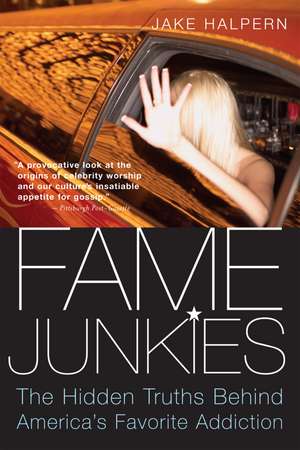 Fame Junkies: The Hidden Truths Behind America's Favorite Addiction de Jake Halpern