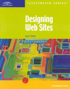 Designing Web Sites: Illustrated Introductory de Joel Sklar